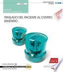 Manual. Traslado del paciente al centro sanitario (UF0683). Certificados de profesionalidad. Transporte sanitario (SANT0208)