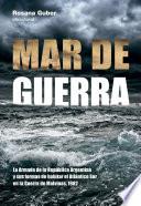 Mar de guerra. La Armada de la República Argentina y sus formas de habitar el Atlántico Sur