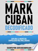 Mark Cuban Decodificado - Explora La Mente Del Empresario Multimillonario