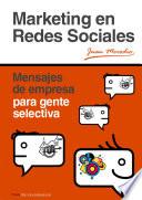 Marketing en Redes Sociales: Mensajes de Empresa: Para Gente Selectiva