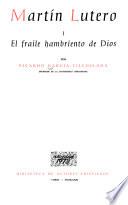 Martín Lutero: El fraile harmbriento de Dios