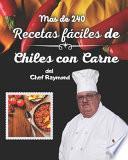 Mas de 240 Recetas fáciles de Chiles con Carne del Chef Raymond