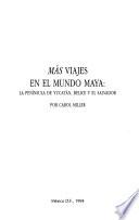Más viajes en el mundo maya