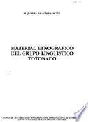 Material etnográfico del grupo lingüístico totonaco