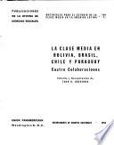 Materiales para el estudio de la clase media en la América Latina: La clase media en Bolivia, Brasil, Chile y Paraguay