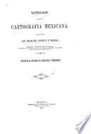 Materials para una cartografie mexicana por el ingeniero Lic. Manuel Orozco y Berra ... edicion de la Sociedad de geografia y estadistica