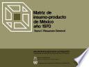 Matriz de Insumo-Producto de México. Año 1970. Tomo 1. Resumen general