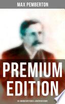 Max Pemberton - Premium Edition: 50+ Murder Mysteries & Adventure Books