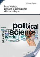 Max Weber, penser le paradigme démocratique