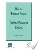 Maxcanú estado de Yucatán. Cuaderno estadístico municipal 1995