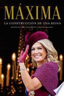 Máxima. La construcción de una reina