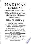 Maximas eternas propuestas en lecciones, para qui en se retira a los Exercicios Espirituales de San Ignacio