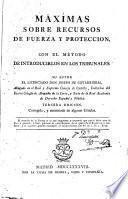 Máximas sobre recursos de fuerza y protección, con el método de introducirlos en los tribunales