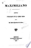 Maximiliano; articulo publicado en el Libro rojo /por el lic. Rafael Martinez de la Torre