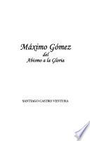 Máximo Gómez, del abismo a la gloria