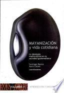 Mayanización y vida cotidiana: Introducción y análisis generales
