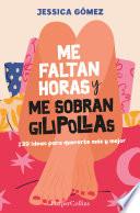 Me faltan horas y me sobran gilipollas. #39 ideas para quererte más y mejor.