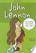 Me llamo-- John Lennon : con los Beatles revolucioné la música moderna