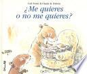 Me quieres o no me quieres?