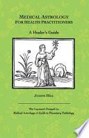 Medical Astrology for Health Practitioners: A Healer's Guide