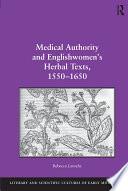 Medical Authority and Englishwomen's Herbal Texts, 1550–1650