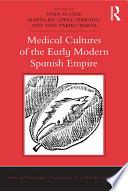 Medical Cultures of the Early Modern Spanish Empire