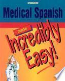 Medical Spanish Made Incredibly Easy