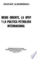 Medio Oriente, la OPEP y la política petrolera internacional