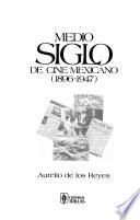 Medio siglo de cine mexicano (1896-1947)