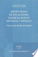 Medio siglo de relaciones entre el Banco Mundial y México