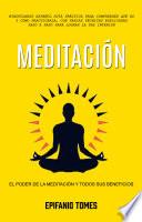 Meditación: El poder de la meditación y todos sus beneficios (Mindfulness Español Guía práctica para comprender qué es y cómo practicarla, con varias técnicas explicadas paso a paso para lograr la paz interior)