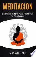 Meditación: Una Guía Simple Para Aumentar La Positividad