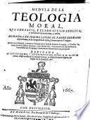 Medula de la teologia moral que con facil, y claro estilo explica, y resuelue sus materias, y casos ... anade un Tratado de la Bula de la Santa Cruzada Vicente-Antonio Ibanzez de Aoyz etc