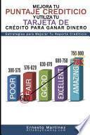 Mejora Tu Puntaje Crediticio y Utiliza Tu Tarjeta de Crédito Para Ganar Dinero. (Spanish Edition)