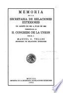 Memoria de la Secretaría de Relaciones Exteriores de ... a ... presentada a la H. Congreso de la Unión