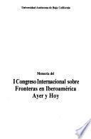 Memoria del I Congreso Internacional sobre Fronteras en Iberoamérica Ayer y Hoy