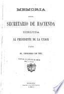 Memoria del Secretario de Hacienda dirijida al Presidente de la Union para el Congreso de ...