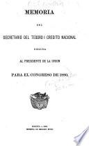 Memoria del Secretario del Tesoro I Credito Nacional.Dirijida Al Presedente de la Union Para El Congreso  de 1880