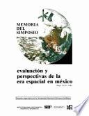 Memoria del Simposium. Evaluación y Perspectivas de la Era Espacial en México. Del 19 al 22 de Mayo de 1986