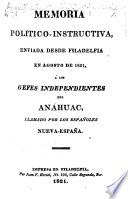 Memoria político-instructiva, enviada desde Filadelfia en Agosto de 1821, á los Gefes Independientes [A. de Iturbide and others] del Anáhuac, llamado por los Españoles Nueva-España