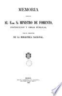 Memoria remitida al Excmo Sr. Ministro de Fomento Instrucción y Obras Públicas por el director de la Biblioteca Nacional