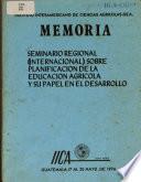 Memoria Seminario Regional (internacional) Sobre Planificacion de la Educacion Agricola Y Su Papel en El Desarrollo