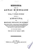 Memoria sobre las aguas minerales de Yura, y otros puntos cercanos a Arequipa ... Con aplicaciones medicas por los SS. ... Vargas y Arve