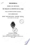 Memoria sobre los metodos de hallar la longitud en la mar por las observaciones lunares por el alferez de navio don Francisco Lopez Royo