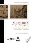 Memoria y olvido: usos públicos del pasado en Colombia, 1930-1960