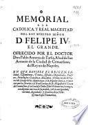 Memorial a la catolica, y real magestad del Rey Nuestro Señor D. Felipe IV el Grande