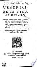 MEMORIAL DE LA VIDA CHRISTIANA: En el qual se enseña todo lo que vn Christiano deue hazer dende el principio de su conuersion, hasta el fin de la perfection: repartido en siete Tratados