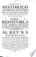 Memorial historico, iuridico, politico, de la S. Iglesia Catedral de la Puebla de los Angeles, en la Nueua-España. Sobre restituirla las Armas Reales ... de que ha sido despojada injustamente, etc