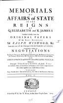 Memorials Of Affairs of State In The Reigns of Q. Elizabeth and K. James I.
