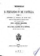 Memorias de D. Fernando IV. de Castilla. Tom. 1. contiene la cro ́nica de dicho rey, (Tom 2 contiene la colecio ́n di ́plomatico que compruebo la cro ́nica)